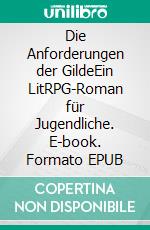 Die Anforderungen der GildeEin LitRPG-Roman für Jugendliche. E-book. Formato EPUB ebook di Tao Wong