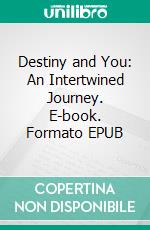 Destiny and You: An Intertwined Journey. E-book. Formato EPUB ebook