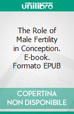 The Role of Male Fertility in Conception. E-book. Formato EPUB ebook