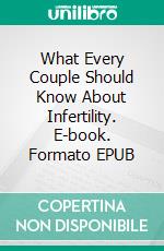 What Every Couple Should Know About Infertility. E-book. Formato EPUB ebook