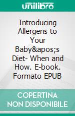 Introducing Allergens to Your Baby&apos;s Diet- When and How. E-book. Formato EPUB ebook