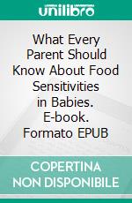 What Every Parent Should Know About Food Sensitivities in Babies. E-book. Formato EPUB ebook