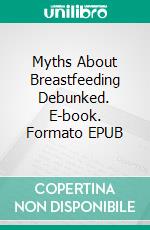 Myths About Breastfeeding Debunked. E-book. Formato EPUB ebook