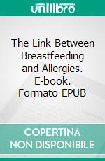 The Link Between Breastfeeding and Allergies. E-book. Formato EPUB ebook