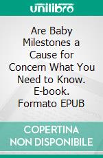 Are Baby Milestones a Cause for Concern What You Need to Know. E-book. Formato EPUB ebook