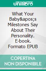 What Your Baby&apos;s Milestones Say About Their Personality. E-book. Formato EPUB ebook