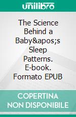 The Science Behind a Baby&apos;s Sleep Patterns. E-book. Formato EPUB ebook