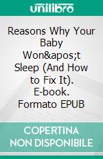 Reasons Why Your Baby Won&apos;t Sleep (And How to Fix It). E-book. Formato EPUB ebook