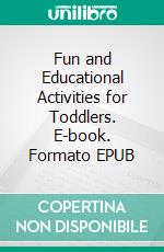 Fun and Educational Activities for Toddlers. E-book. Formato EPUB ebook