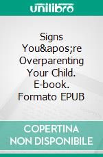 Signs You're Overparenting Your Child. E-book. Formato EPUB ebook di Aurora Brooks