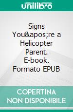 Signs You&apos;re a Helicopter Parent. E-book. Formato EPUB