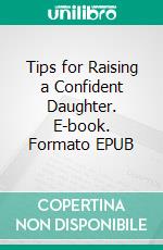 Tips for Raising a Confident Daughter. E-book. Formato EPUB