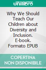 Why We Should Teach Our Children about Diversity and Inclusion. E-book. Formato EPUB ebook