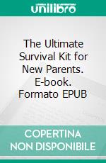 The Ultimate Survival Kit for New Parents. E-book. Formato EPUB