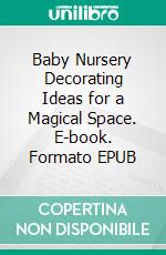 Baby Nursery Decorating Ideas for a Magical Space. E-book. Formato EPUB