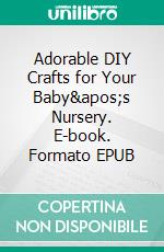 Adorable DIY Crafts for Your Baby&apos;s Nursery. E-book. Formato EPUB