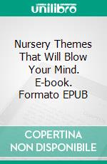 Nursery Themes That Will Blow Your Mind. E-book. Formato EPUB ebook di Aurora Brooks