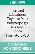 Fun and Educational Toys for Your Baby's Nursery. E-book. Formato EPUB ebook di Aurora Brooks