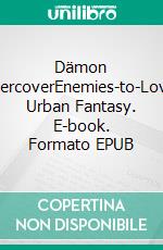 Dämon undercoverEnemies-to-Lovers Urban Fantasy. E-book. Formato EPUB ebook
