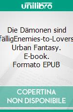 Die Dämonen sind fälligEnemies-to-Lovers Urban Fantasy. E-book. Formato EPUB ebook