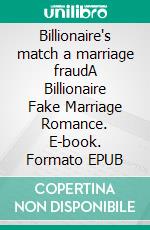 Billionaire's match a marriage fraudA Billionaire Fake Marriage Romance. E-book. Formato EPUB ebook