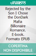 Rejected by the Son I Chose the DonDark Mafia Billionaire Romance. E-book. Formato EPUB ebook