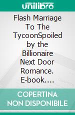 Flash Marriage To The TycoonSpoiled by the Billionaire Next Door Romance. E-book. Formato EPUB ebook