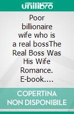 Poor billionaire wife who is a real bossThe Real Boss Was His Wife Romance. E-book. Formato EPUB ebook