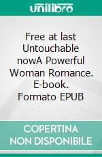 Free at last Untouchable nowA Powerful Woman Romance. E-book. Formato EPUB ebook