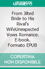 From Jilted Bride to His Rival's WifeUnexpected Vows Romance. E-book. Formato EPUB ebook