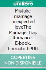 Mistake marriage unexpected loveThe Marriage Trap Romance. E-book. Formato EPUB ebook