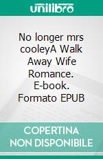 No longer mrs cooleyA Walk Away Wife Romance. E-book. Formato EPUB ebook