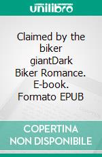 Claimed by the biker giantDark Biker Romance. E-book. Formato EPUB ebook