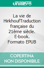 La vie de HirkhoufTraduction française du 21ème siècle. E-book. Formato EPUB ebook
