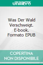 Was Der Wald Verschweigt. E-book. Formato EPUB ebook