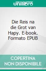 Die Reis na die Grot van Hapy. E-book. Formato EPUB ebook