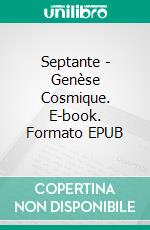 Septante - Genèse Cosmique. E-book. Formato EPUB ebook