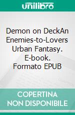 Demon on DeckAn Enemies-to-Lovers Urban Fantasy. E-book. Formato EPUB ebook