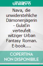 Nava, die unwiderstehliche Dämonenjägerin - GulaEin verteufelt witziger Urban Fantasy Roman. E-book. Formato EPUB ebook
