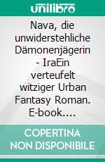 Nava, die unwiderstehliche Dämonenjägerin - IraEin verteufelt witziger Urban Fantasy Roman. E-book. Formato EPUB ebook
