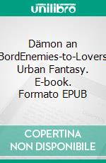 Dämon an BordEnemies-to-Lovers Urban Fantasy. E-book. Formato EPUB ebook