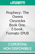 Prophecy: The Owens Chronicles Book One. E-book. Formato EPUB