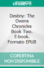 Destiny: The Owens Chronicles Book Two. E-book. Formato EPUB ebook di Amanda Lynn Petrin