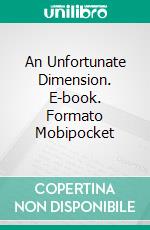 An Unfortunate Dimension. E-book. Formato Mobipocket ebook di Dominic Schunker