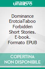 Dominance ErotciaTaboo Forbidden Short Stories. E-book. Formato EPUB ebook di Emilia Phelps