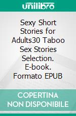 Sexy Short Stories for Adults30 Taboo Sex Stories Selection. E-book. Formato EPUB ebook di Adelynn Flowers