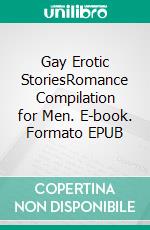 Gay Erotic StoriesRomance Compilation for Men. E-book. Formato EPUB ebook di Aston Fox