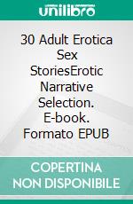 30 Adult Erotica Sex StoriesErotic Narrative Selection. E-book. Formato EPUB ebook