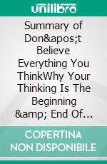 Summary of Don't Believe Everything You ThinkWhy Your Thinking Is The Beginning &amp; End Of Suffering | A Guide to Joseph Nguyen's Book. E-book. Formato EPUB ebook