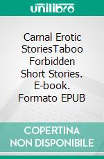 Carnal Erotic StoriesTaboo Forbidden Short Stories. E-book. Formato EPUB ebook